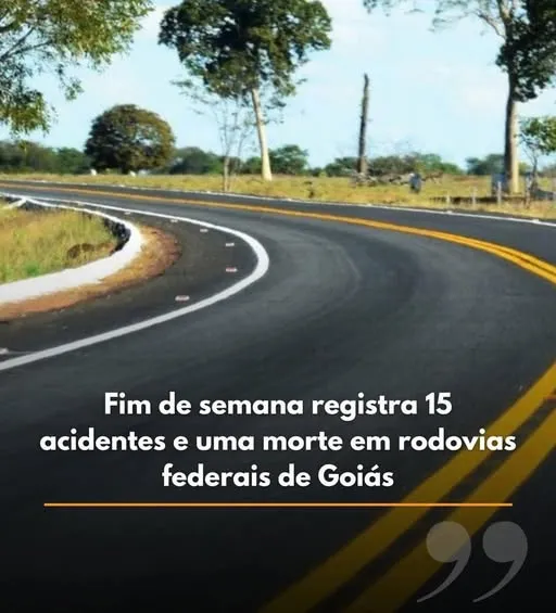 FIM DE SEMANA REGISTRA 15 ACIDENTES E UMA MORTE EM RODOVIAS FEDERAIS DE GOIÁS