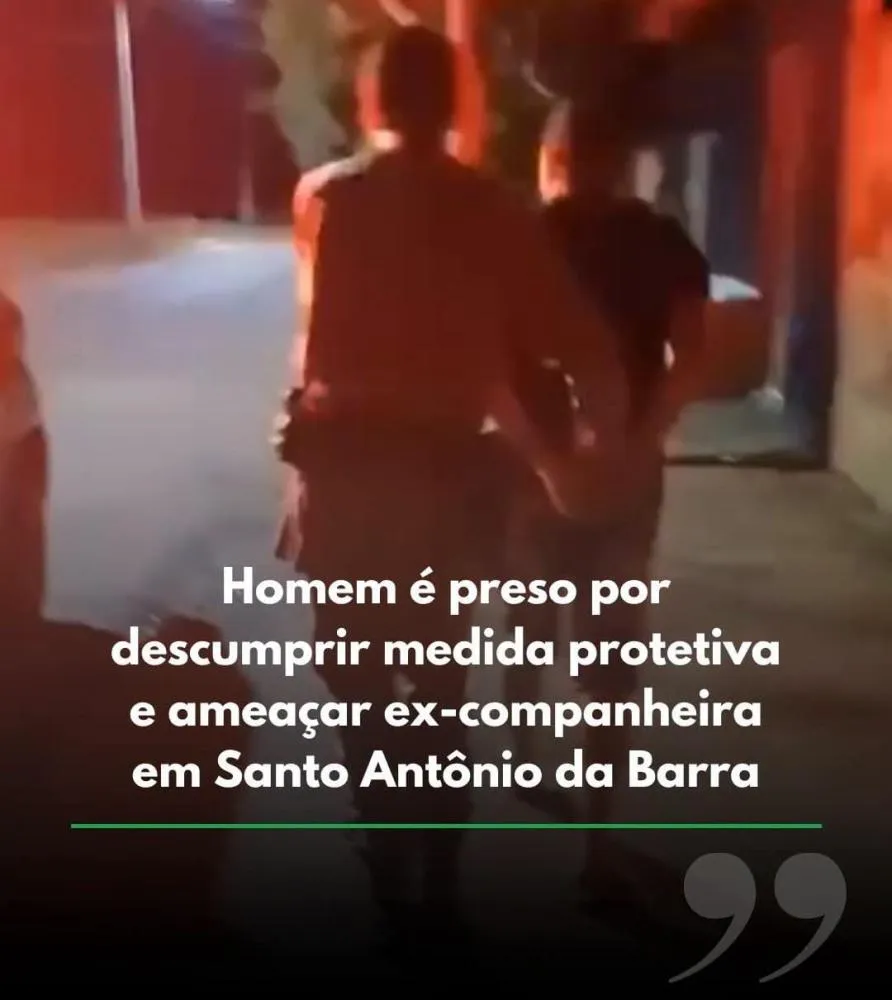 HOMEM É PRESO EM FLAGRANTE POR DESCUMPRIR MEDIDA PROTETIVA EM SANTO ANTÔNIO DA BARRA