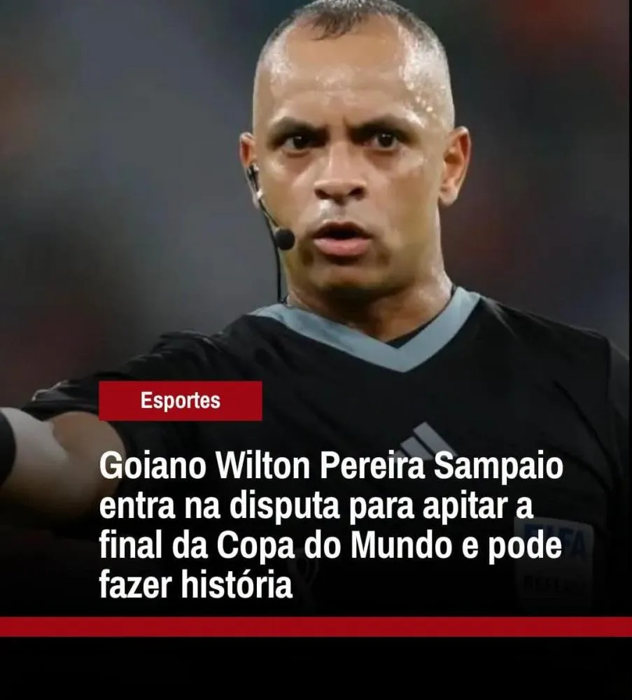 ÁRBITRO GOIANO WILTON PEREIRA SAMPAIO GANHA FORÇA PARA APITAR A FINAL DA COPA DO MUNDO