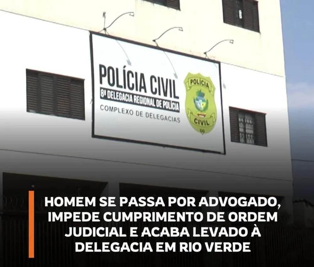 FALSO ADVOGADO É DETIDO APÓS TENTAR IMPEDIR CUMPRIMENTO DE MANDADO JUDICIAL EM RIO VERDE
